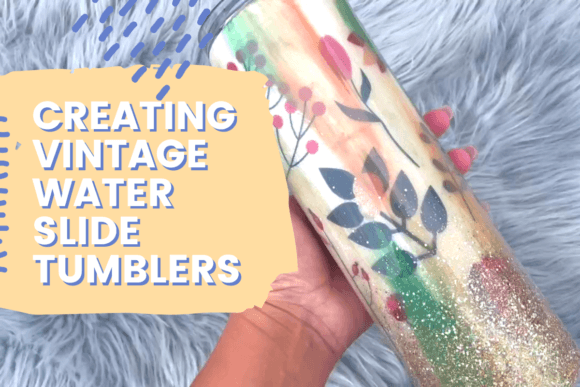 Creating Vintage Water Slide Tumblers