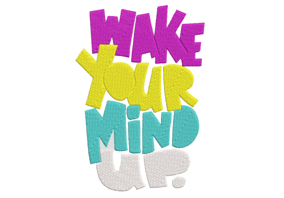 Wake Your Mind Up Embroidery Design